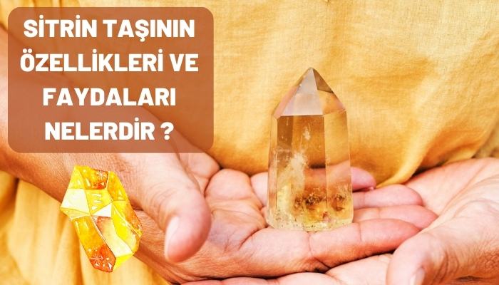 Sitrin Taşının Özellikleri ve Faydaları Nelerdir ?